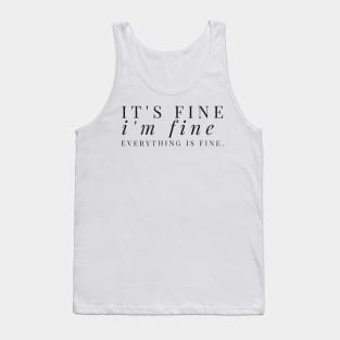 It's fine, I'm fine, Everything is fine black distressed text design Tank Top